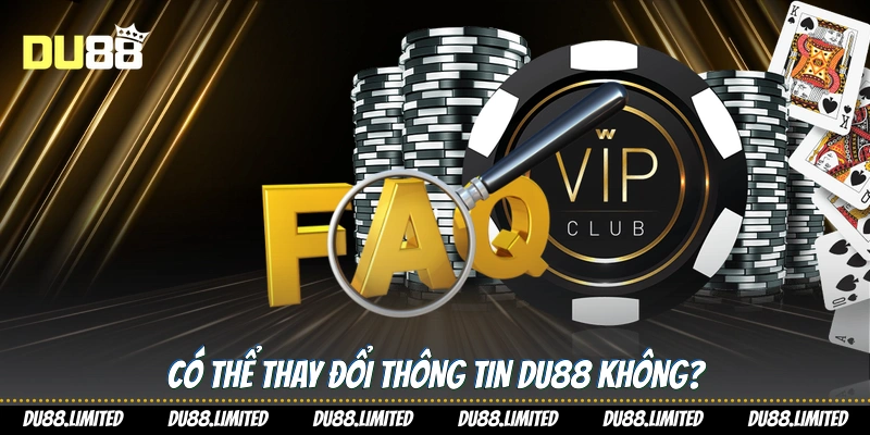 Câu Hỏi Thường Gặp - Giải Đáp Chi Tiết Cho Người Chơi Du88 Có thể thay đổi thông tin Du88 không?