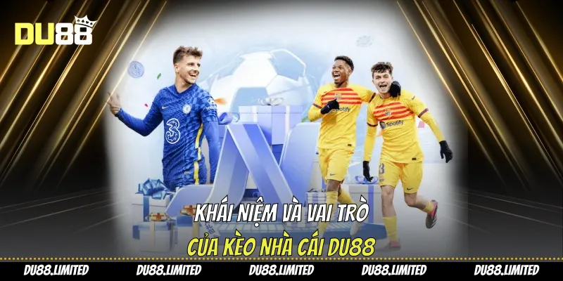 Kèo Nhà Cái - Hướng Dẫn Đọc Chi Tiết Cho Người Mới Du88 Khái niệm và vai trò của kèo nhà cái Du88