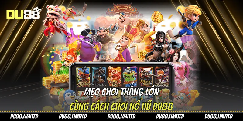 Cách Chơi Nổ Hũ - Phương Pháp Dễ Thắng Cho Người Mới Từ Du88 Mẹo chơi thắng lớn cùng cách chơi nổ hũ Du88