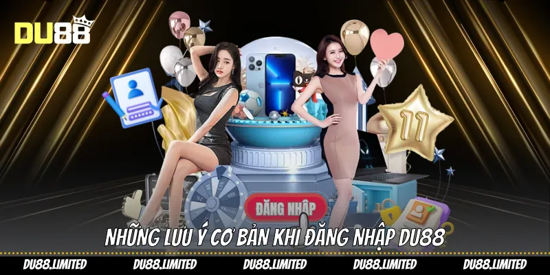 Đăng Nhập Du88 Chuẩn Bảo Vệ Tài Khoản, Tận Hưởng Niềm Vui Những lưu ý cơ bản khi đăng nhập Du88