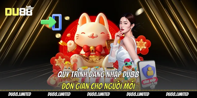 Đăng Nhập Du88 Chuẩn Bảo Vệ Tài Khoản, Tận Hưởng Niềm Vui Quy trình đăng nhập Du88 đơn giản cho người mới