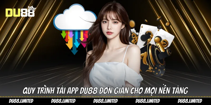 Tải App Du88 Cá Cược Săn Thưởng Đỉnh Cao Ngay Tầm Tay Quy trình tải app Du88 đơn giản cho mọi nền tảng