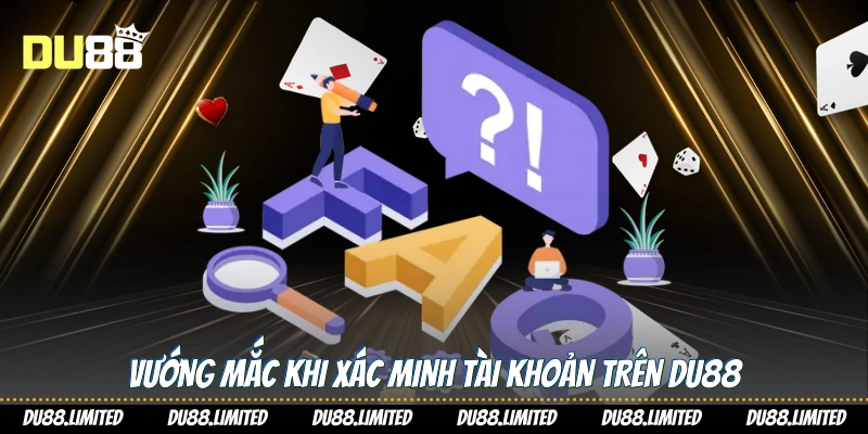 Câu Hỏi Thường Gặp - Giải Đáp Chi Tiết Cho Người Chơi Du88 Vướng mắc khi xác minh tài khoản trên Du88
